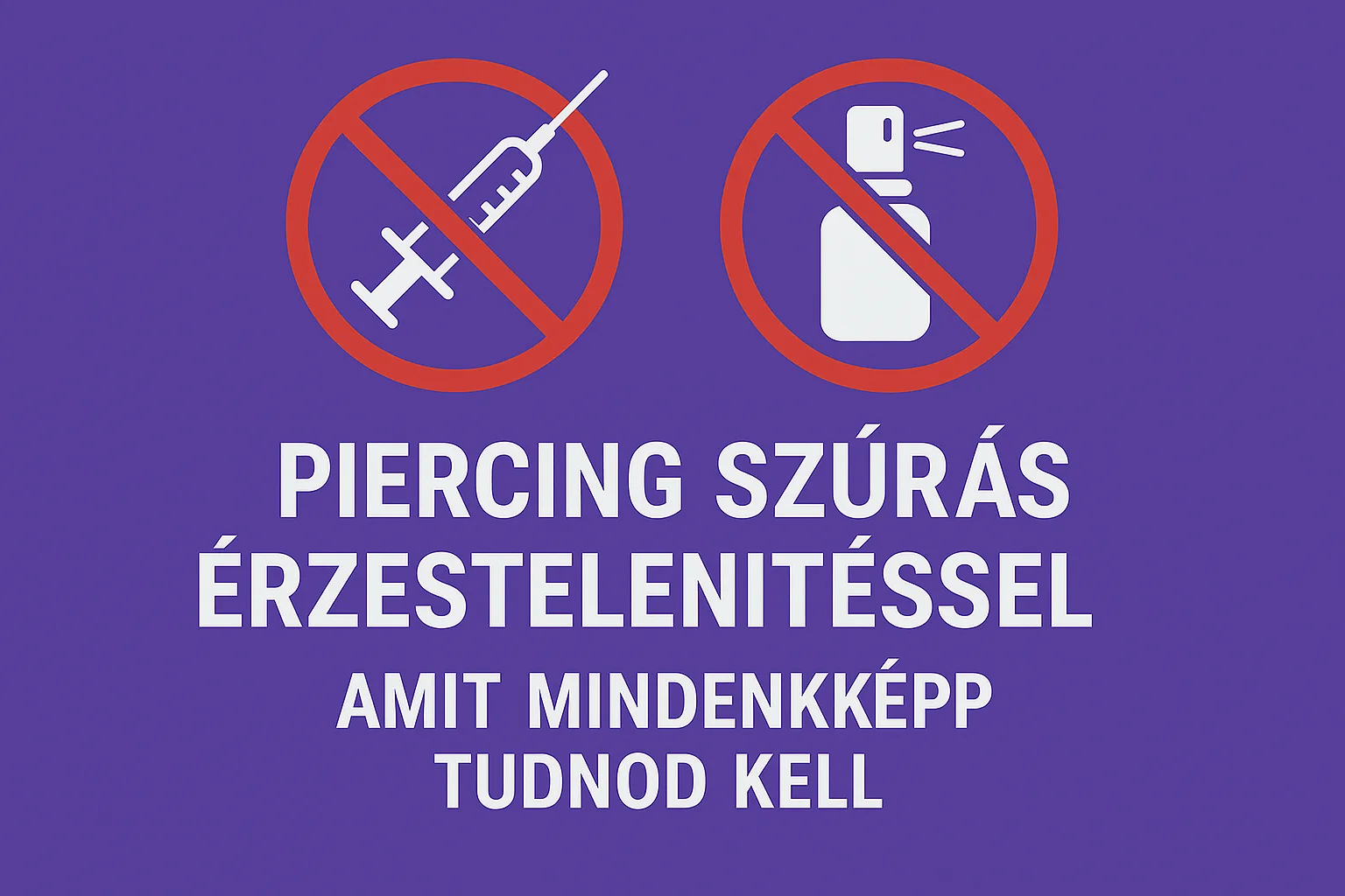 Piercing szúrás érzéstelenítéssel – áthúzott fecskendő és spray ikon figyelmeztető grafikán
